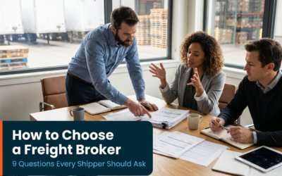 How to Choose a Freight Broker: 9 Questions Every Shipper Should Ask