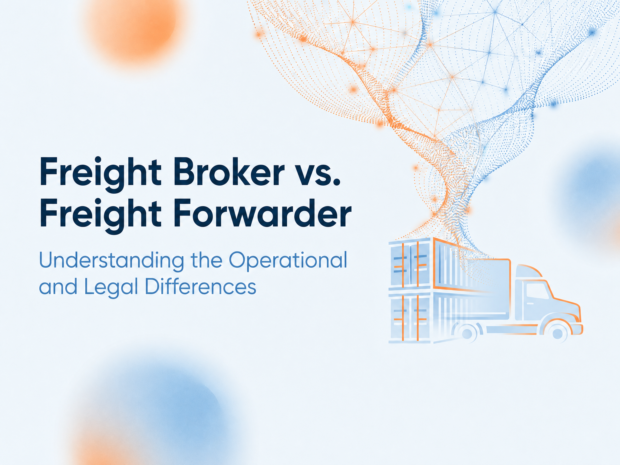 Freight Broker vs. Freight Forwarder: Understanding the Differences